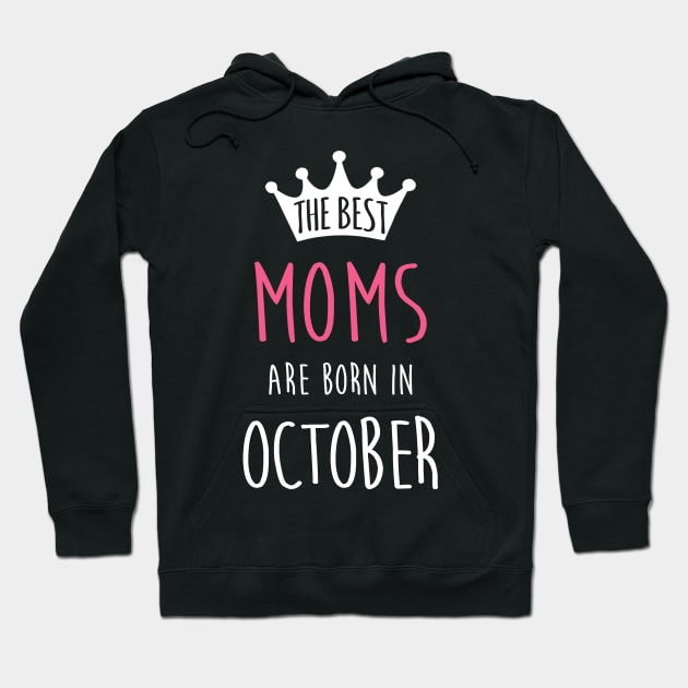 The Best Moms Are Born In October Cool Birthday Halloween Gift Hoodie by SweetMay